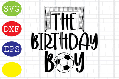 The Birthday Boy Svg, Soccer Ball Svg, Goal Post Svg, Jpg, Eps, Dxf Files SVG DigitalSvgFiles 