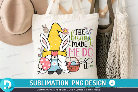The bunny made me do it PNG Design Sublimation Regulrcrative 
