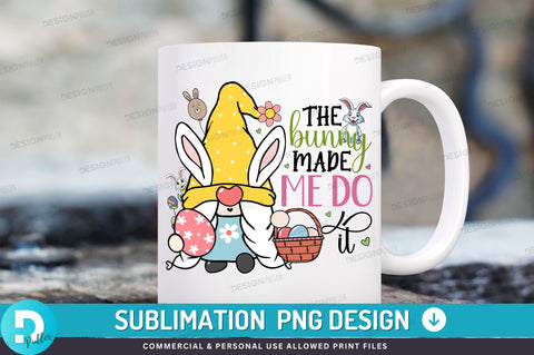The bunny made me do it PNG Design Sublimation Regulrcrative 