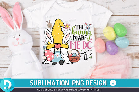 The bunny made me do it PNG Design Sublimation Regulrcrative 