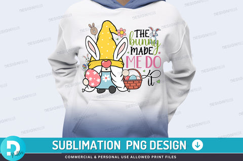 The bunny made me do it PNG Design Sublimation Regulrcrative 