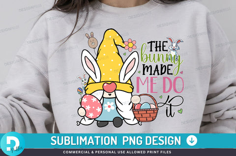 The bunny made me do it PNG Design Sublimation Regulrcrative 