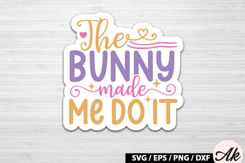 The bunny made me do it SVG Stickers SVG akazaddesign 