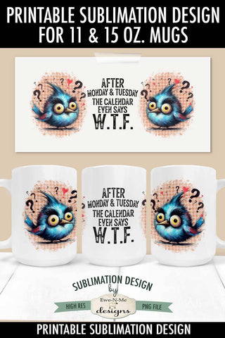 The Calendar Even Says WTF Funny Crazy Bird - 11 & 15 oz Mug Sublimation Sublimation Ewe-N-Me Designs 