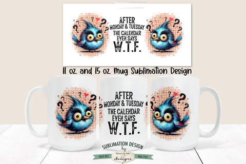 The Calendar Even Says WTF Funny Crazy Bird - 11 & 15 oz Mug Sublimation Sublimation Ewe-N-Me Designs 