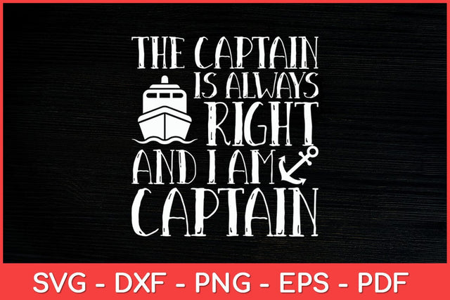 The Captain Is Always Right And I Am Captain Svg Design SVG artprintfile 