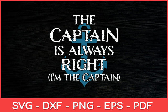 The Captain Is Always Right and I'm The Captain Funny Svg Design SVG artprintfile 
