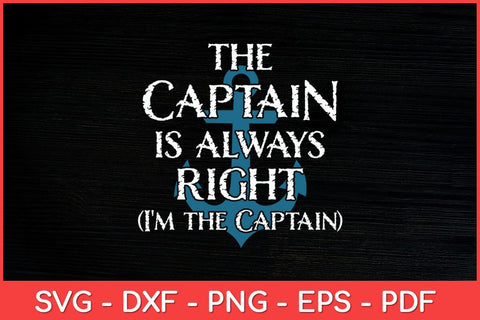 The Captain Is Always Right and I'm The Captain Funny Svg Design SVG artprintfile 