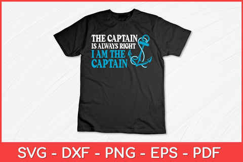 The Captain Is Always Right I Am The Captain Boat Captain Svg Design SVG artprintfile 