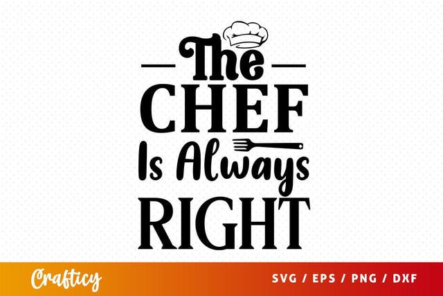The chef is always right svg Design SVG Designangry 