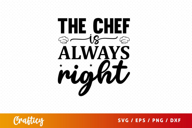 The chef is always right svg Design SVG Designangry 