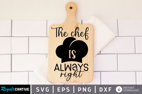 The chef is always right SVG design SVG Regulrcrative 