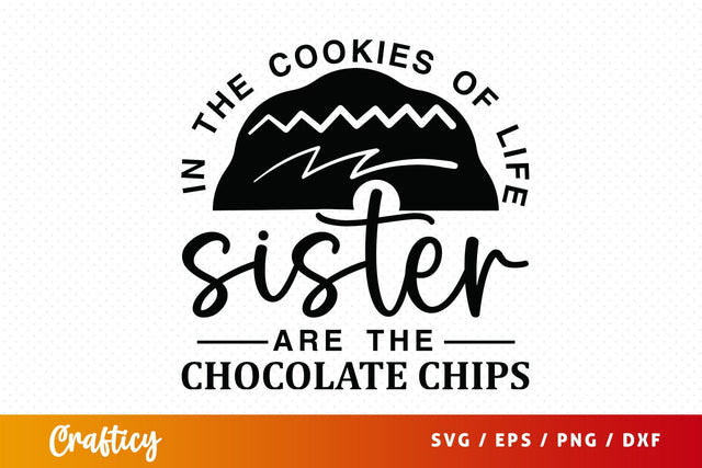 The cookies of life sister are the chocolate chips svg Design SVG Designangry 