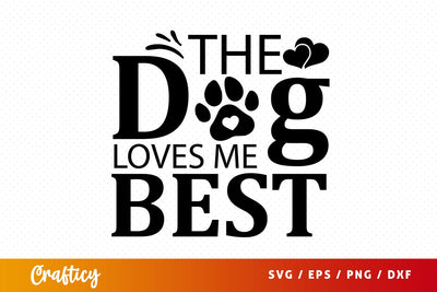 The dog loves me best SVG Design SVG Designangry 