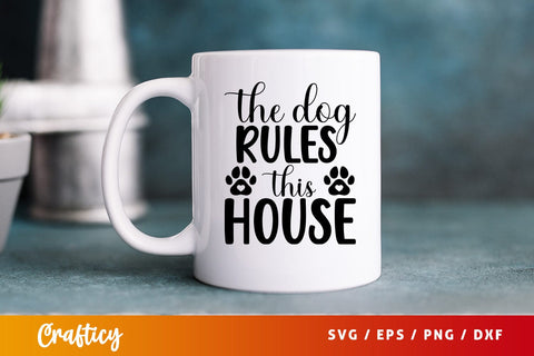 The dog rules this house SVG Design SVG Designangry 
