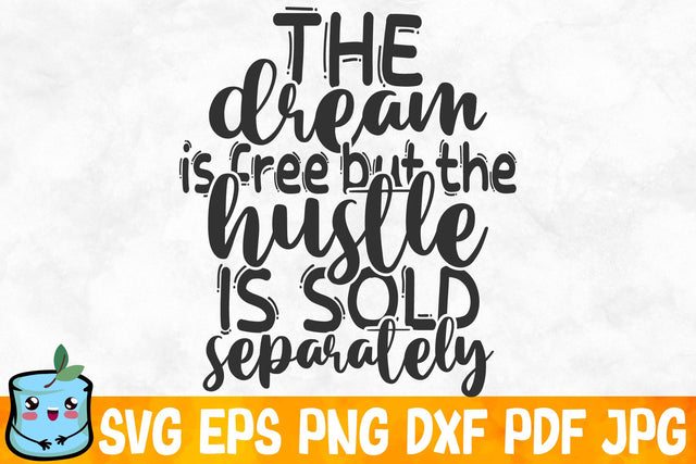 The Dream Is Free But The Hustle Is Sold Separately SVG MintyMarshmallows 