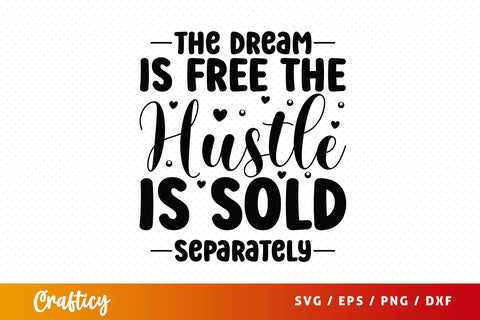 The Dream Is Free The Hustle Is Sold Separately SVG Design SVG Designangry 