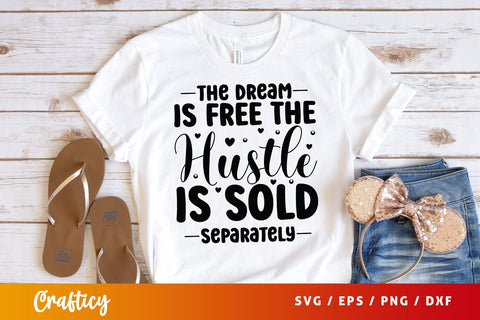 The Dream Is Free The Hustle Is Sold Separately SVG Design SVG Designangry 