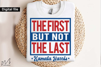 The first but not the last svg, kamala Harris svg, Camala Harris t-shirt, Madam President, Democratic t shirt, Camala Harris 2024 svg, Gift for Her SVG Isabella Machell 