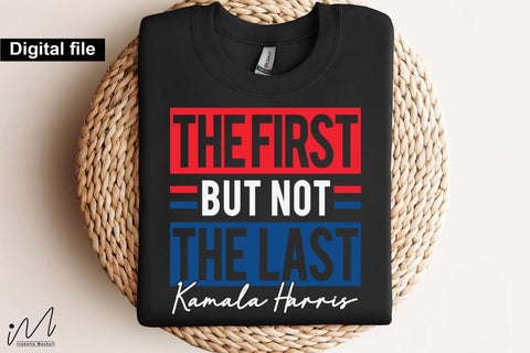 The first but not the last svg, kamala Harris svg, Camala Harris t-shirt, Madam President, Democratic t shirt, Camala Harris 2024 svg, Gift for Her SVG Isabella Machell 