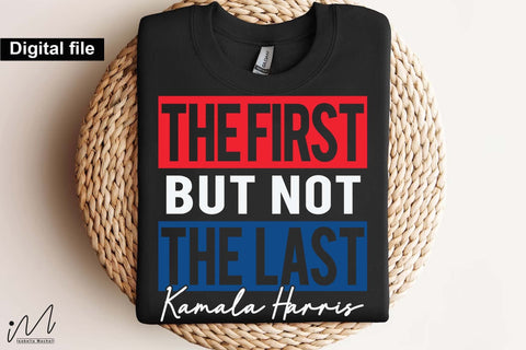 The first but not the last svg, kamala Harris svg, Camala Harris t-shirt, Madam President, Democratic t shirt, Camala Harris 2024 svg, Gift for Her SVG Isabella Machell 