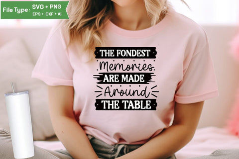 The Fondest Memories Are Made Around The Table SVG Cut File, Farmhouse Kitchen SVG Design, SVGs,Quotes and Sayings,Food & Drink,On Sale, Print & Cut SVG DesignPlante 503 