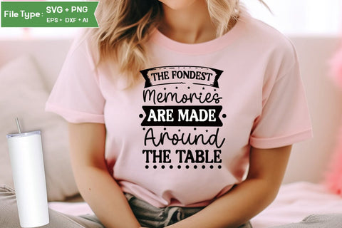 The Fondest Memories Are Made Around The Table SVG Cut File, Farmhouse Kitchen SVG Design, SVGs,Quotes and Sayings,Food & Drink,On Sale, Print & Cut SVG DesignPlante 503 