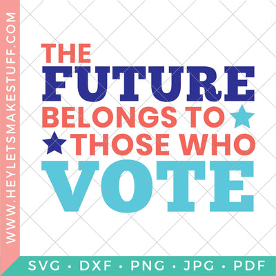 The Future Belongs to Those Who Vote SVG Hey Let's Make Stuff 