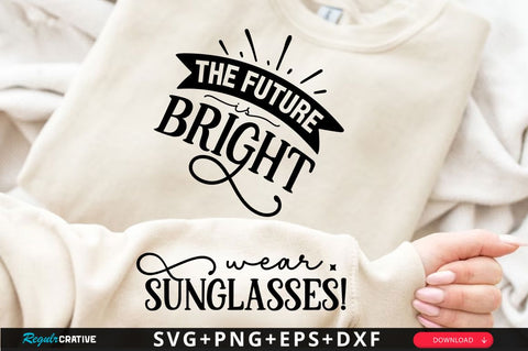 The Future Is Bright Sleeve SVG Design SVG Regulrcrative 