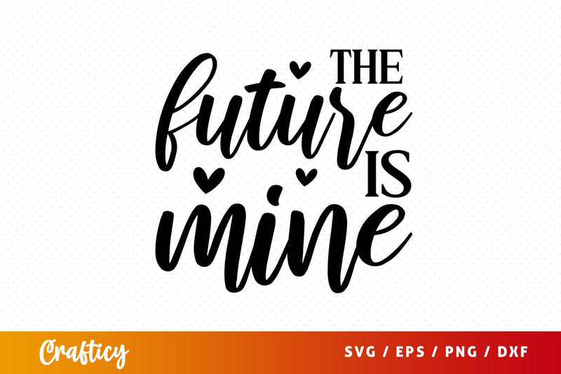 The future is mine SVG Design SVG Designangry 