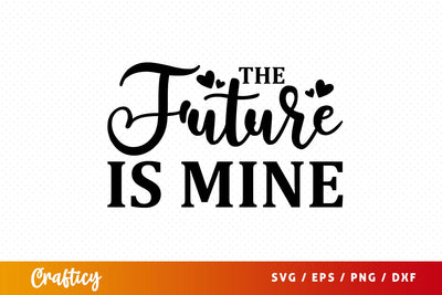 The future is mine SVG Design SVG Designangry 