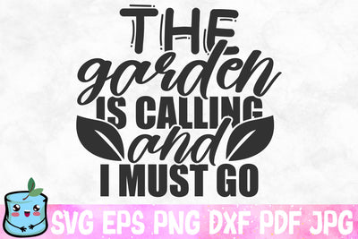 The Garden Is Calling And I Must Go SVG MintyMarshmallows 