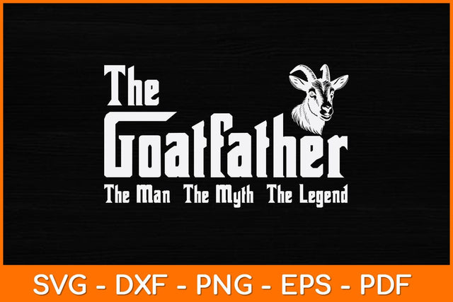 The Goatfather The Man The Myth The Legend Svg Design SVG artprintfile 