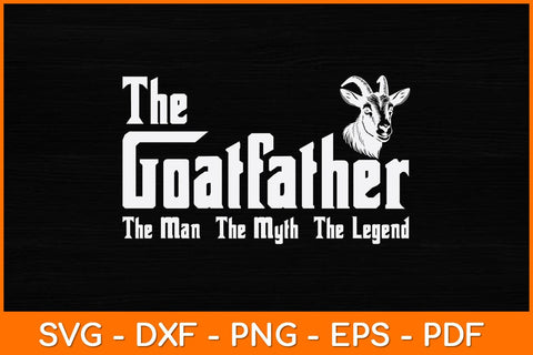 The Goatfather The Man The Myth The Legend Svg Design SVG artprintfile 