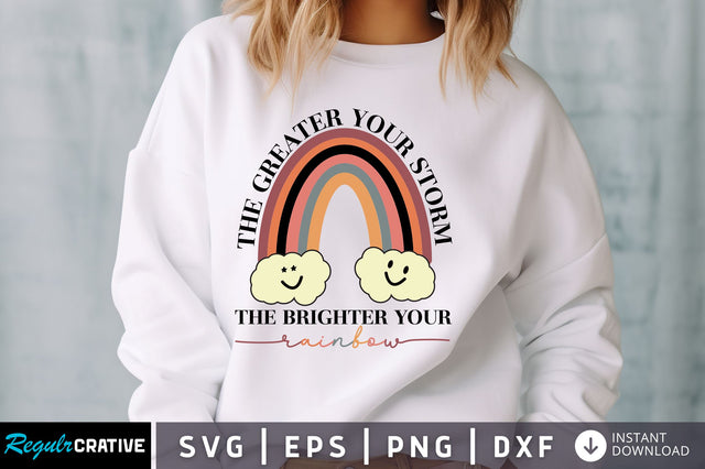 The greater your storm the Brighter Your rainbow svg Design SVG Regulrcrative 