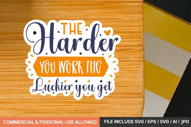 The Harder You Work The Luckier You Get Stickers Svg Design SVG designmaster24 
