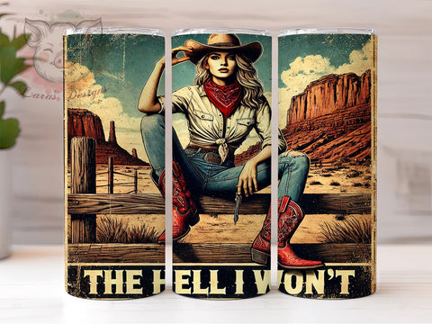 The Hell I Won't Cowgirl Tumbler Wrap, Cowgirl Tumbler, The Hell I Won't, 20oz Tumbler Wrap, Sublimation Design, Sassy Gift, Western Decor, Funny Drinkware Sublimation Lara' s Designs 