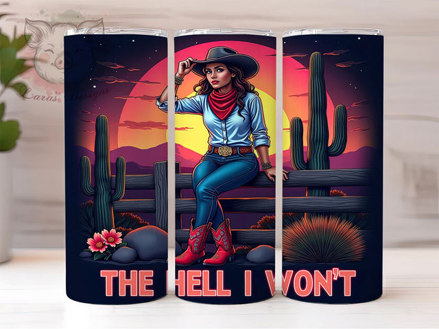 The Hell I Won't Cowgirl Tumbler Wrap, Cowgirl Tumbler, The Hell I Won't, 20oz Tumbler Wrap, Sublimation Design, Sassy Gift, Western Decor, Funny Drinkware Sublimation Lara' s Designs 