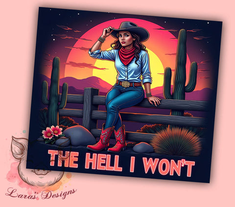 The Hell I Won't Cowgirl Tumbler Wrap, Cowgirl Tumbler, The Hell I Won't, 20oz Tumbler Wrap, Sublimation Design, Sassy Gift, Western Decor, Funny Drinkware Sublimation Lara' s Designs 