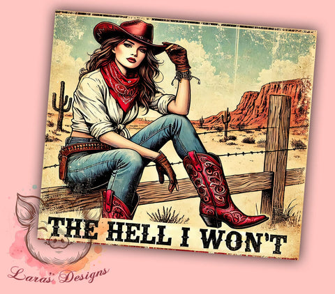 The Hell I Won't Cowgirl Tumbler Wrap, Cowgirl Tumbler, The Hell I Won't, 20oz Tumbler Wrap, Sublimation Design, Sassy Gift, Western Decor, Funny Drinkware Sublimation Lara' s Designs 