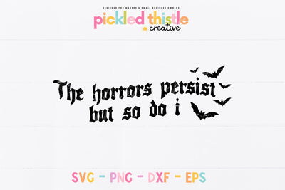 The Horrors Persist But So Do I SVG, Funny Gothic Halloween SVG, Spooky Mental Health SVG, Bat Quote SVG, Halloween Cricut Cut File SVG Pickled Thistle Creative 
