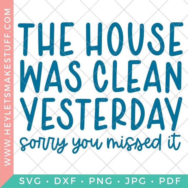 The House Was Clean Yesterday SVG Hey Let's Make Stuff 
