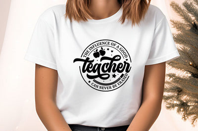 The Influence Of A Good Teacher Can Never Be Erased svg Design SVG Designangry 