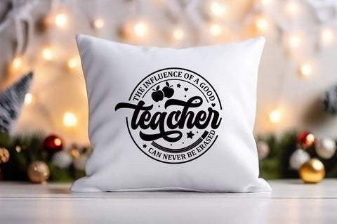 The Influence Of A Good Teacher Can Never Be Erased svg Design SVG Designangry 