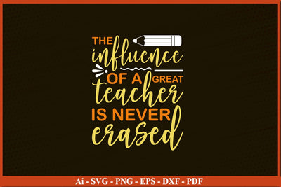 The Influence of a Good Teacher Can Never Be Erased T-Shirt SVG PNG SVG SVG Print File 