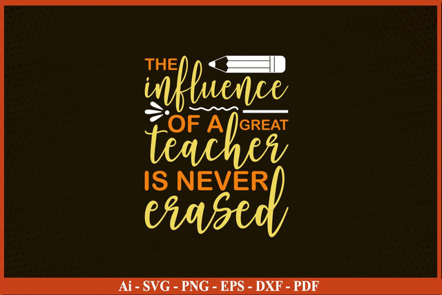 The Influence of a Good Teacher Can Never Be Erased T-Shirt SVG PNG SVG SVG Print File 