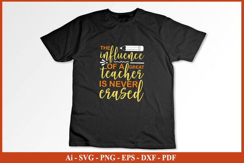 The Influence of a Good Teacher Can Never Be Erased T-Shirt SVG PNG SVG SVG Print File 