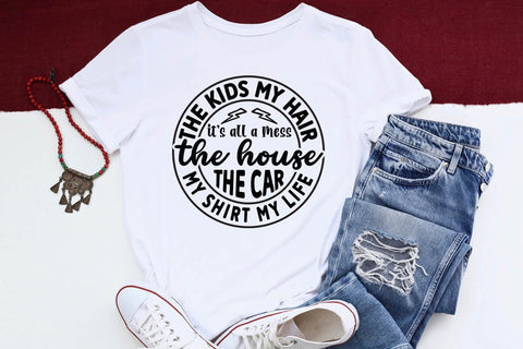 the kids my hair its all a mess the house the car my shirt my life SVG Angelina750 