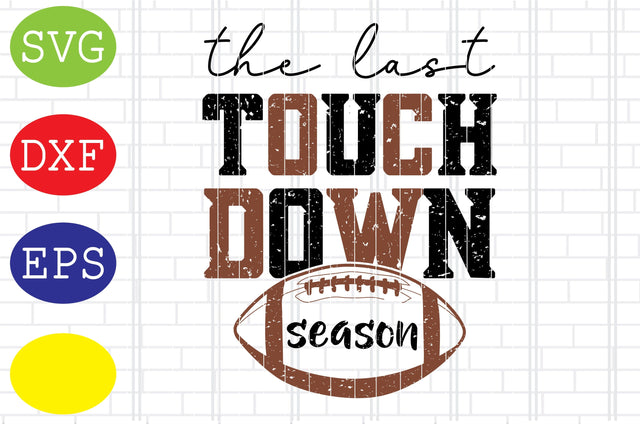 The last touch down season Svg, Football American Svg, Football Silhouette, Football Cut Files, Football Season Svg, Jpg, Eps, Dxf Files SVG DigitalSvgFiles 