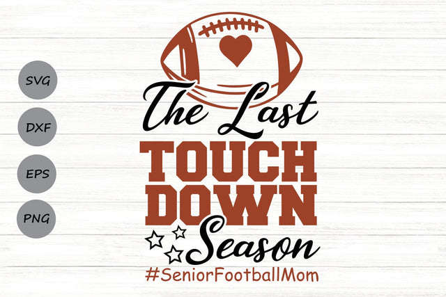 The Last Touchdown Season| Senior Football Mom SVG Cutting Files. SVG CosmosFineArt 